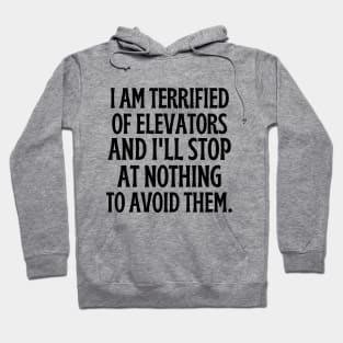 I am terrified of elevators and I'll stop at nothing to avoid them. Hoodie